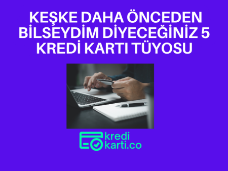 Kredi Kartlarıyla İlgili Keşke Daha Önceden Bilseydim Diyeceğiniz 5 İpucu