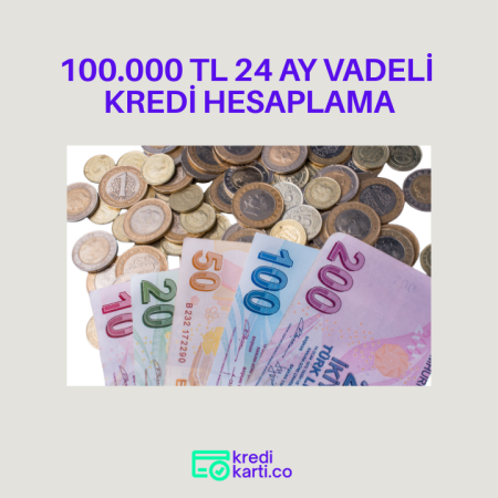 100.000 TL 24 Ay Vadeli Kredi Hesaplama