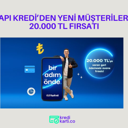 Yapı Kredi’den yeni müşterilerine özel 20.000 TL fırsatı!
