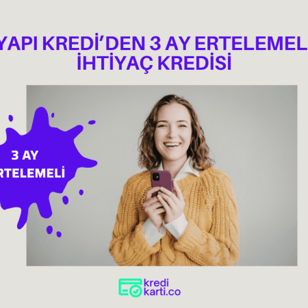 Yapı Kredi’den 3 Ay Ertelemeli İhtiyaç Kredisi