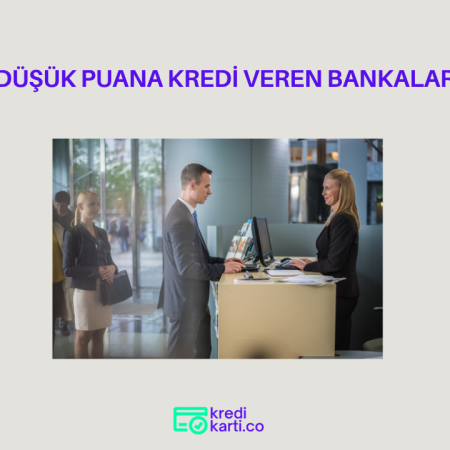 Düşük Puana Kredi Veren Bankalar