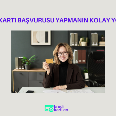 Kredi Kartı Başvurusu Yapmanın Kolay Yolları