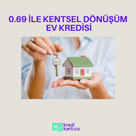 0.69 ile Kentsel Dönüşüm Ev Kredisinin Detayları Belli Oldu