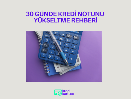 30 Günde Kredi Notunu Yükseltme Rehberi