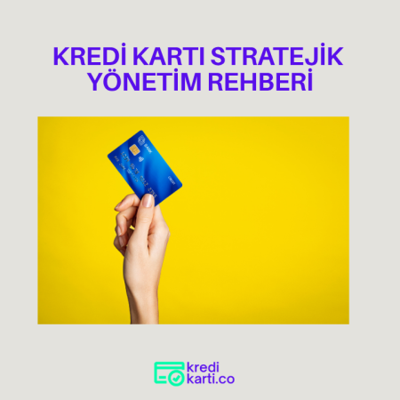 Kredi Kartı Stratejik Yönetim Rehberi